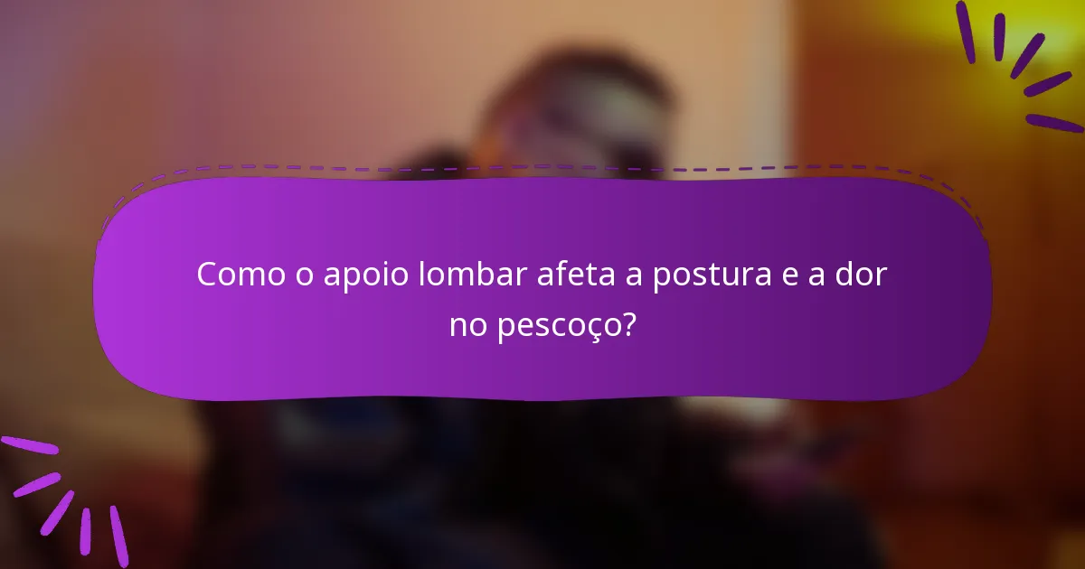 Como o apoio lombar afeta a postura e a dor no pescoço?