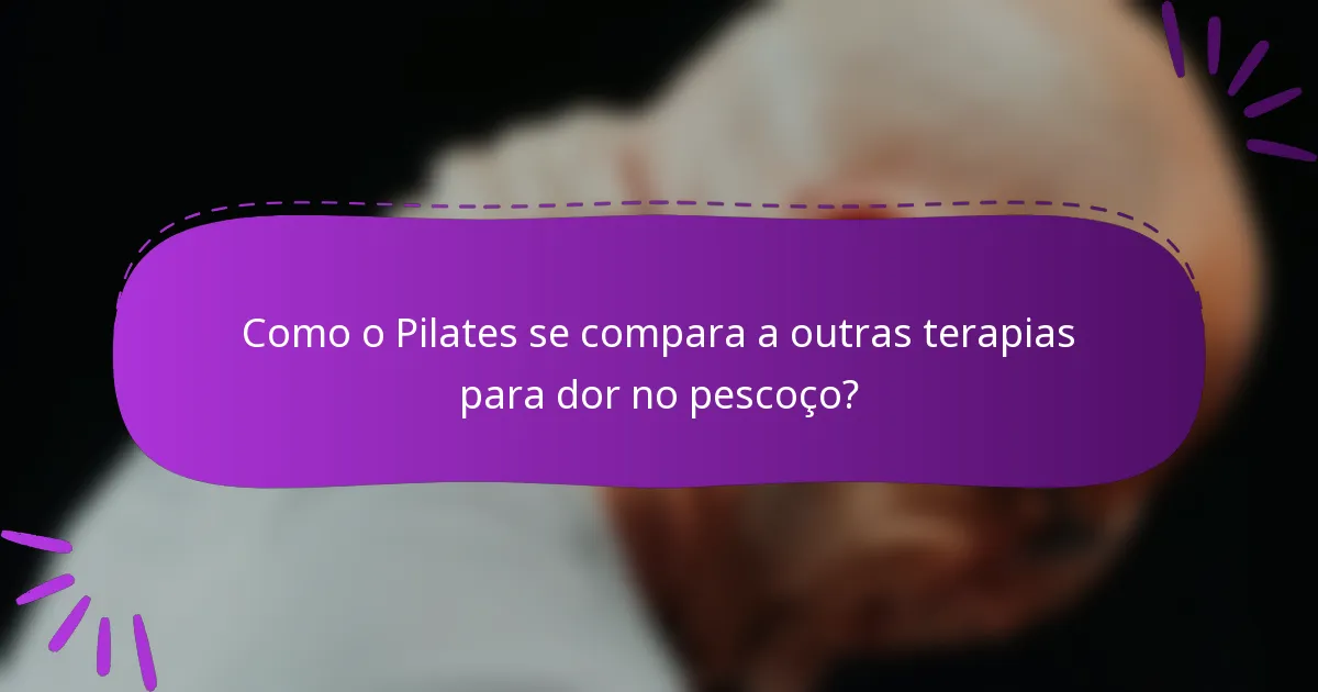 Como o Pilates se compara a outras terapias para dor no pescoço?
