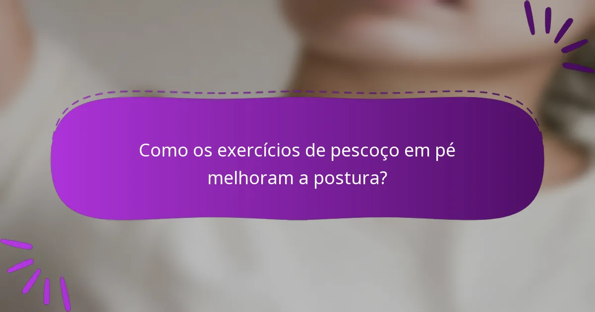 Como os exercícios de pescoço em pé melhoram a postura?