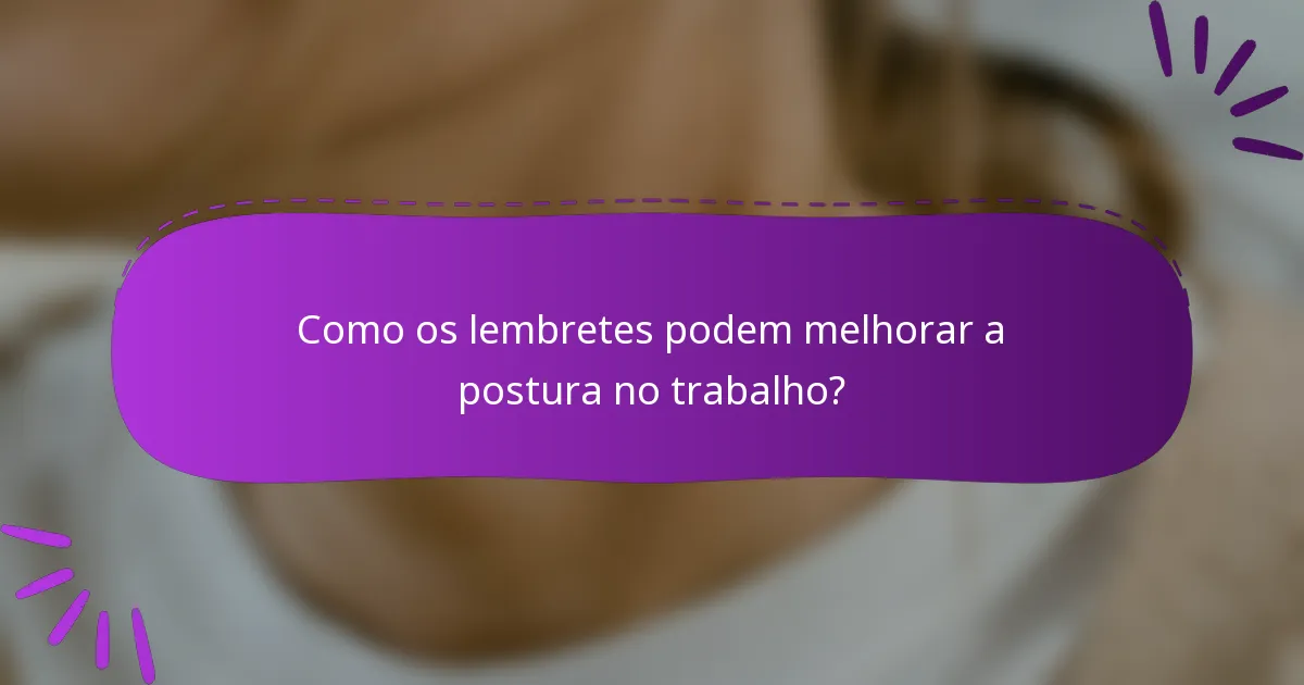 Como os lembretes podem melhorar a postura no trabalho?
