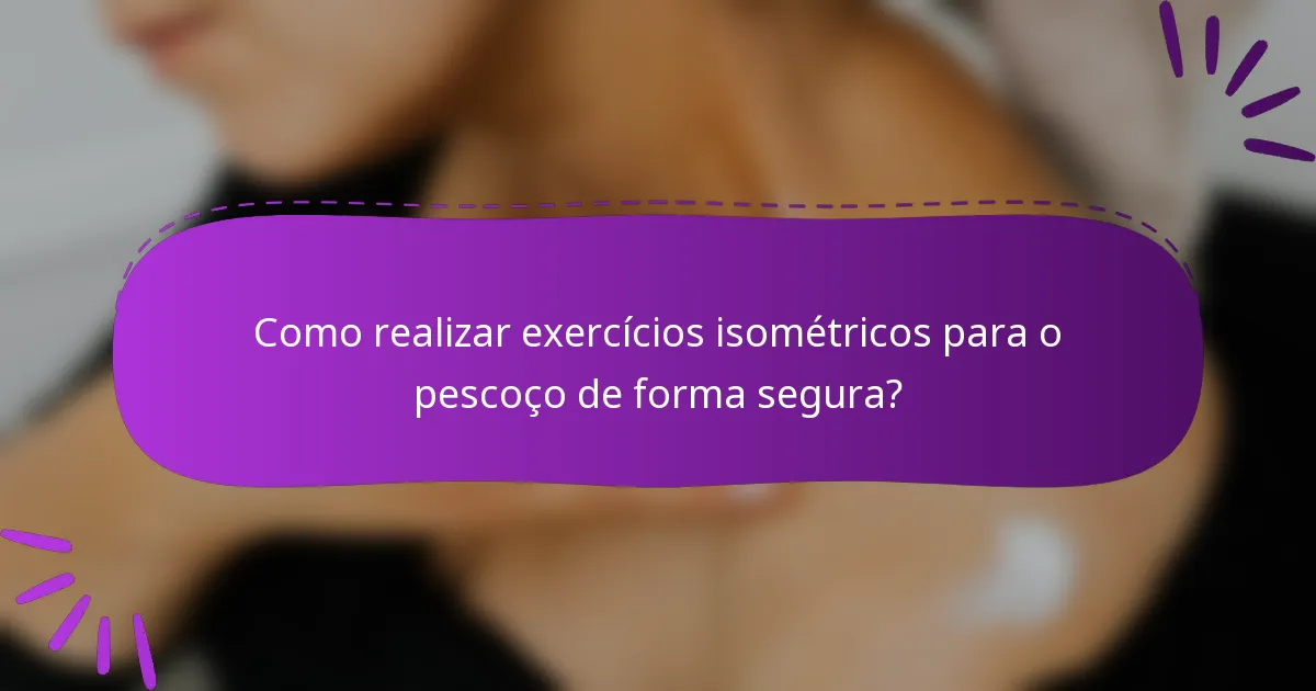 Como realizar exercícios isométricos para o pescoço de forma segura?