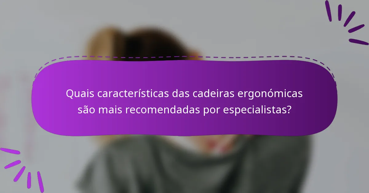 Quais características das cadeiras ergonómicas são mais recomendadas por especialistas?