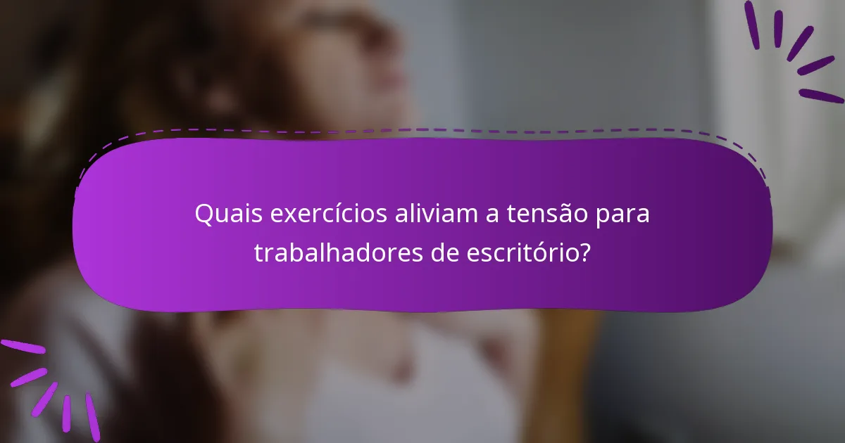 Quais exercícios aliviam a tensão para trabalhadores de escritório?
