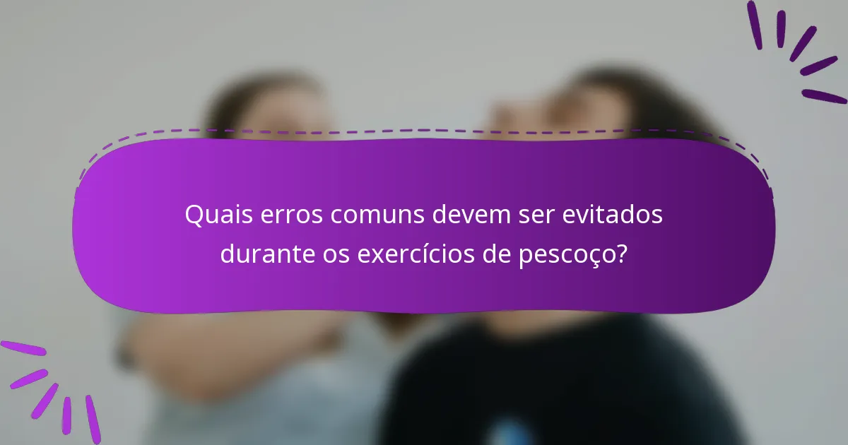 Quais erros comuns devem ser evitados durante os exercícios de pescoço?