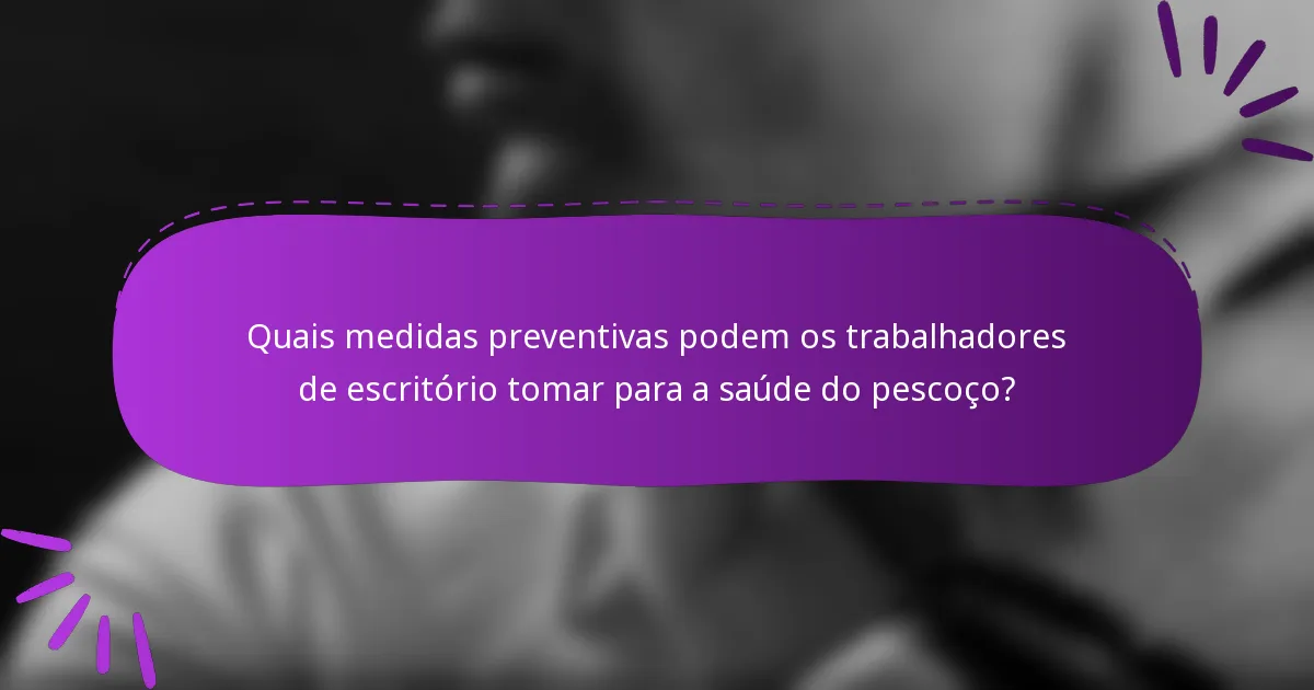 Quais medidas preventivas podem os trabalhadores de escritório tomar para a saúde do pescoço?