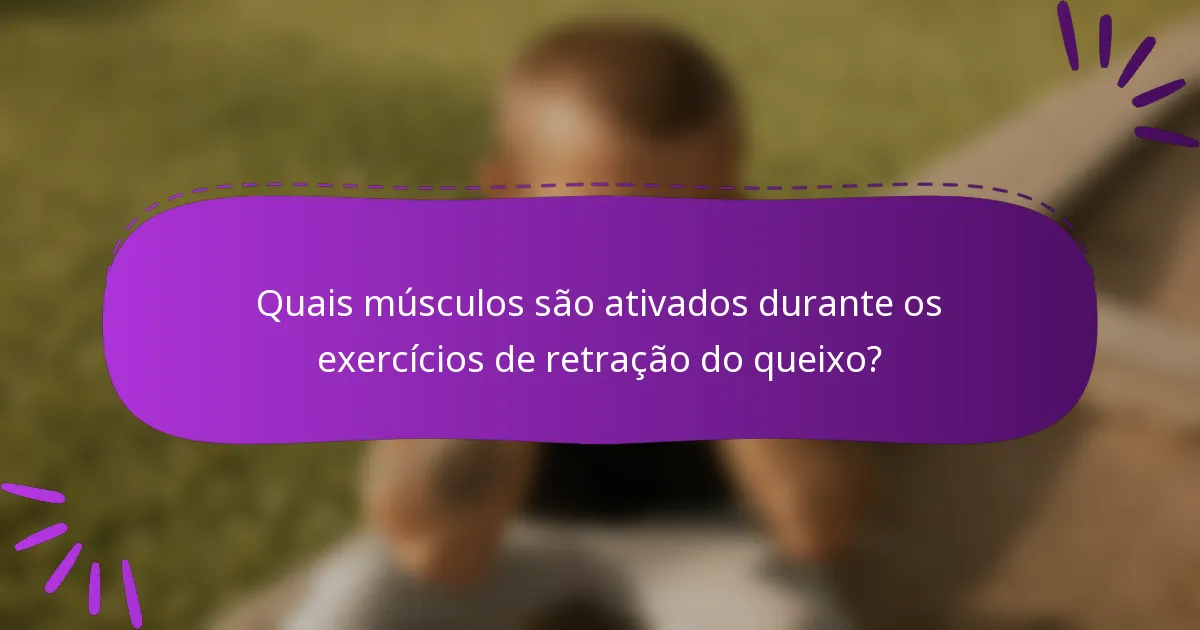 Quais músculos são ativados durante os exercícios de retração do queixo?