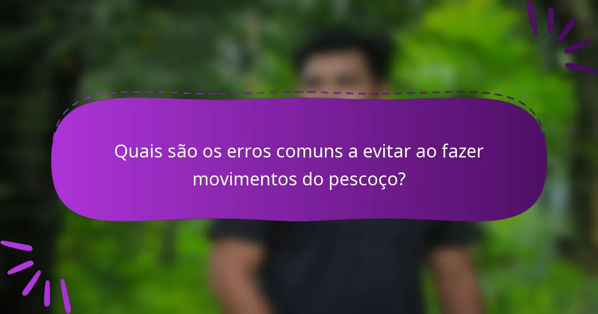 Quais são os erros comuns a evitar ao fazer movimentos do pescoço?