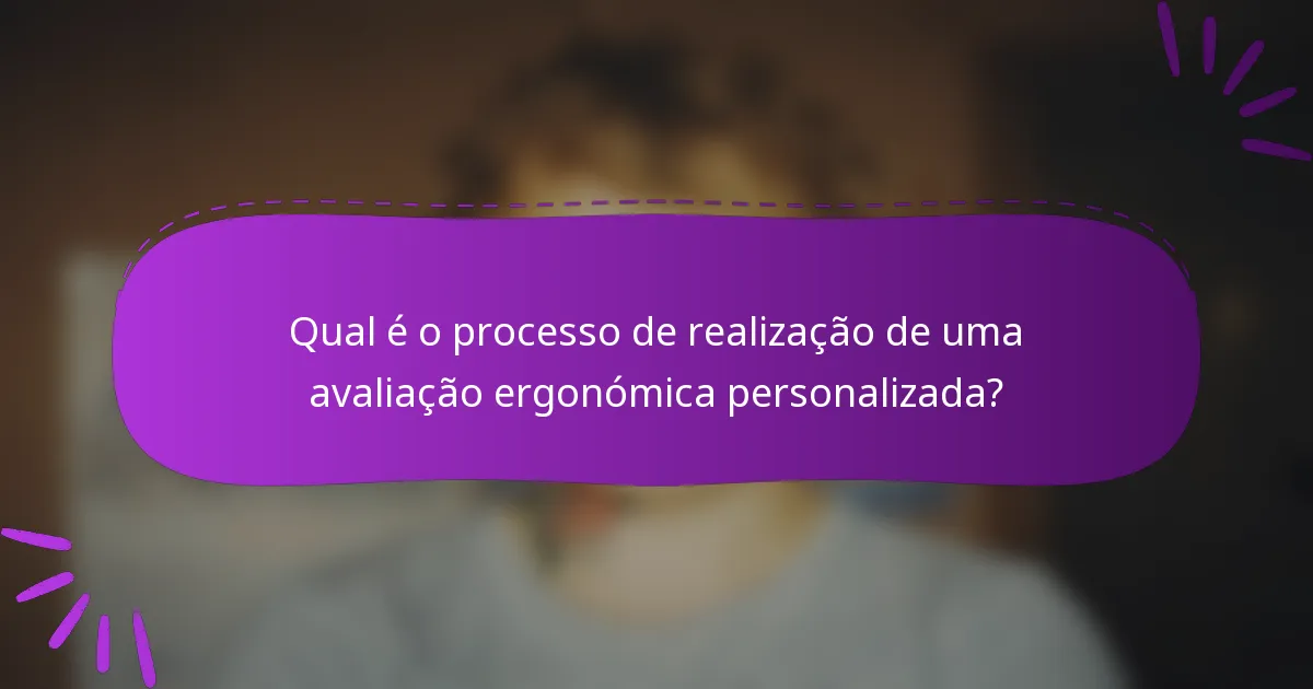 Qual é o processo de realização de uma avaliação ergonómica personalizada?
