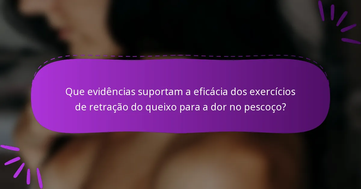 Que evidências suportam a eficácia dos exercícios de retração do queixo para a dor no pescoço?